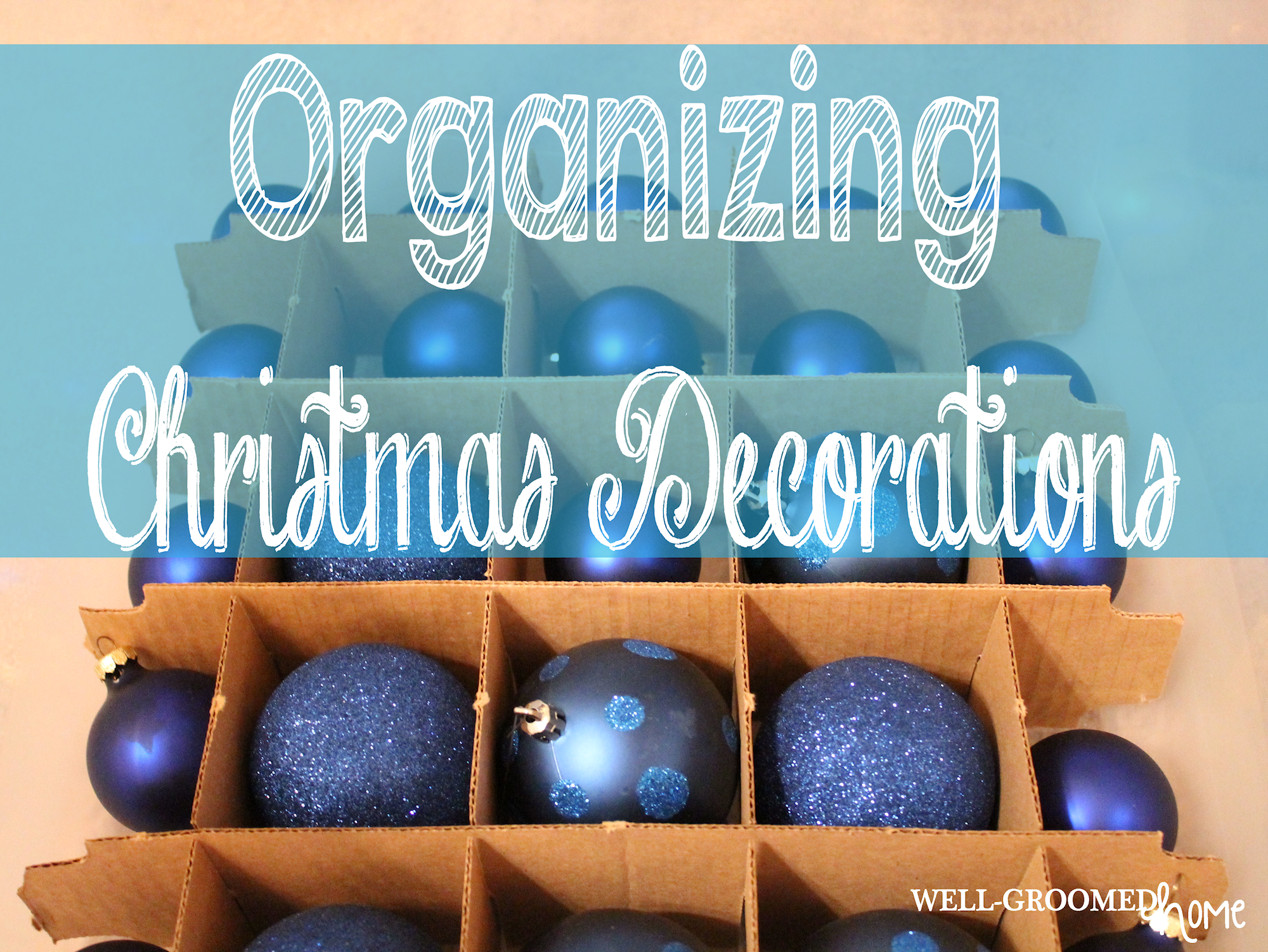Organizing Christmas Decorations - Well-Groomed Home